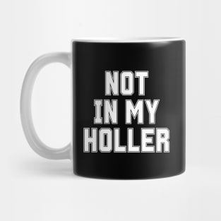 Not In My Holler Mug